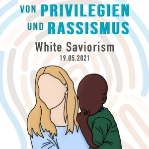 Von Privilegien und Rassismus: White Saviorism @ online